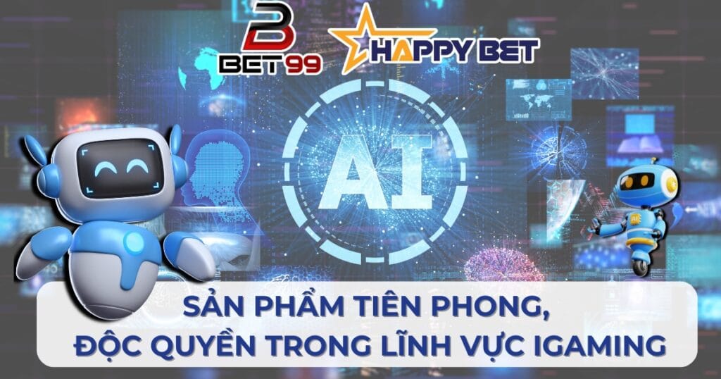 HAPPYBET ký kết với BET99 – công cụ đặt cược ứng dụng AI đầu tiên và độc quyền trong hệ sinh thái iGaming tại thị trường Việt Nam và Đông Nam Á.